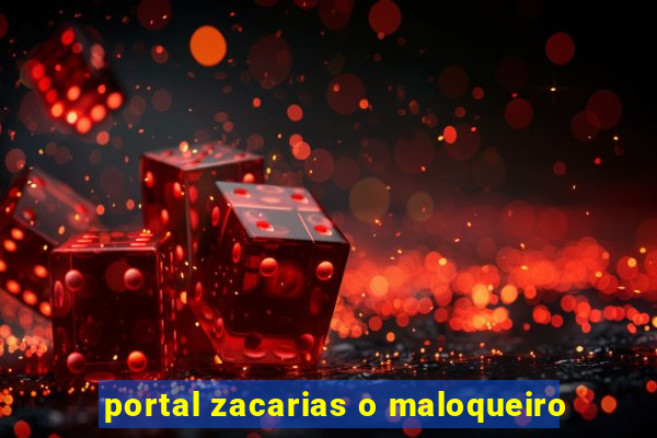 portal zacarias o maloqueiro